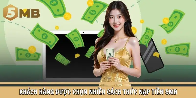 Khách hàng được chọn nhiều cách thức nạp tiền 5mb