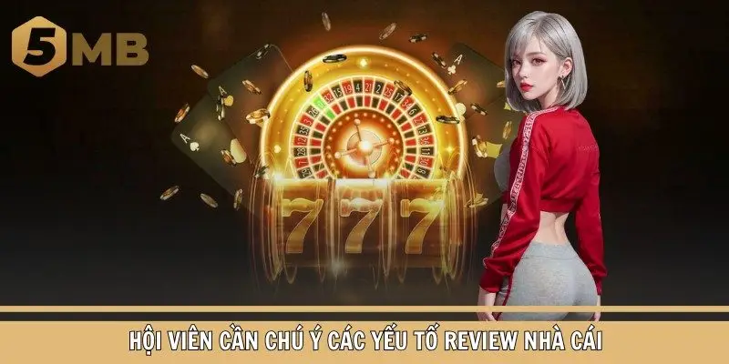 Hội viên cần chú ý các yếu tố review nhà cái