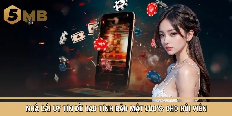 Nhà cái uy tín đề cao tính bảo mật 100% cho hội viên